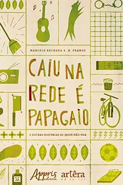 Livro Caiu na Rede É Papagaio. E Outras Histórias de Quem não Voa - Resumo, Resenha, PDF, etc.