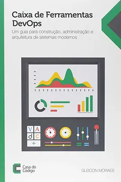 Livro Caixa de Ferramentas DevOps. Um Guia Para Construção, Administração e Arquitetura de Sistemas Modernos - Resumo, Resenha, PDF, etc.