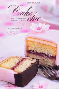 Livro Cake Chic. Biscoitos e Bolos Estilosos Para Todas as Ocasiões - Resumo, Resenha, PDF, etc.
