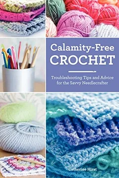 Livro Calamity-Free Crochet: Troubleshooting Tips and Advice for the Savvy Needlecrafter - Resumo, Resenha, PDF, etc.