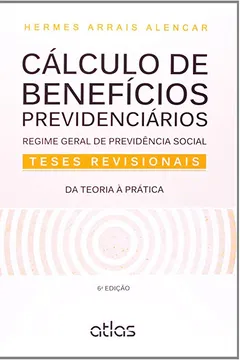Livro Cálculos De Benefícios Previdenciários. Regime De Previdência Social, Testes Revisionais, Da Teoria À Prática - Resumo, Resenha, PDF, etc.