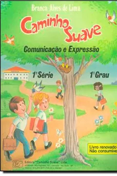 Livro Caminho Suave. Comunicação e Expressão. 1ª Série 1º Grau - Resumo, Resenha, PDF, etc.