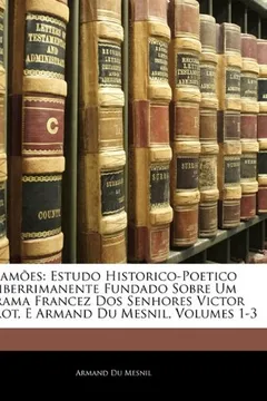 Livro Camoes: Estudo Historico-Poetico Liberrimanente Fundado Sobre Um Drama Francez DOS Senhores Victor Perrot, E Armand Du Mesnil, - Resumo, Resenha, PDF, etc.