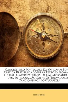 Livro Cancioneiro Portuguez Da Vaticana: Edicao Critica Restituida Sobre O Texto Diplomatico de Halle, Acompanhada de Um Glossario E de Uma Introduccao Sobr - Resumo, Resenha, PDF, etc.