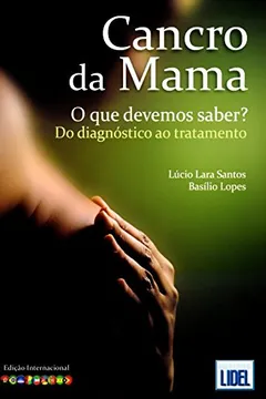 Livro Cancro de Mama. O que Devemos Saber? Do Diagnóstico ao Tratamento - Resumo, Resenha, PDF, etc.