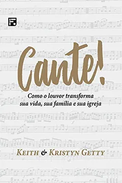 Livro Cante! Como o Louvor Transforma Sua Vida, Sua Família e Sua Igreja - Resumo, Resenha, PDF, etc.