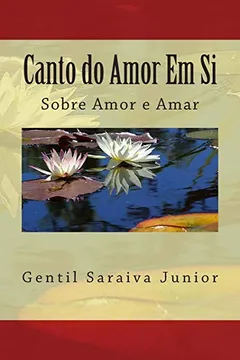 Livro Canto Do Amor Em Si: Livro de Poemas - Resumo, Resenha, PDF, etc.