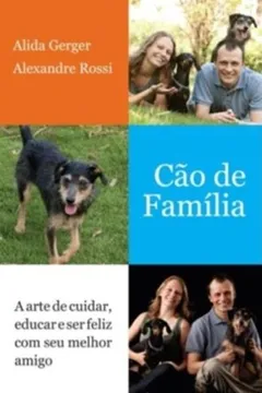 Livro Cão De Família. A Arte De Cuidar, Educar E Ser Feliz Com Seu Melhor Amigo - Resumo, Resenha, PDF, etc.