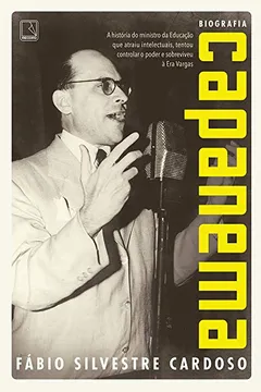 Livro Capanema: A história do Ministro da Educação que atraiu intelectuais, tentou controlar o poder e sobreviveu à Era Vargas - Resumo, Resenha, PDF, etc.