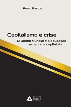 Livro Capitalismo e Crise. O Banco Mundial e a Educação na Periferia Capitalista - Resumo, Resenha, PDF, etc.