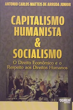 Livro Capitalismo Humanista & Socialismo. O Direito Econômico e o Respeito aos Direitos Humanos - Resumo, Resenha, PDF, etc.
