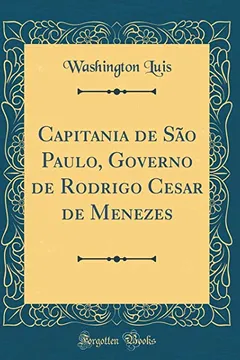 Livro Capitania de São Paulo, Governo de Rodrigo Cesar de Menezes (Classic Reprint) - Resumo, Resenha, PDF, etc.