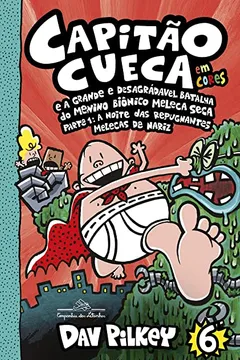 Livro Capitão Cueca e a grande e desagradável batalha do menino biônico Meleca Seca - Em cores!: Parte 1: A noite das repugnantes Melecas de nariz - Resumo, Resenha, PDF, etc.