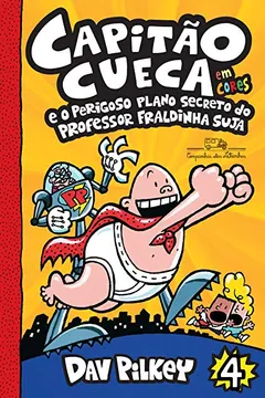 Livro Capitão Cueca e o Perigoso Plano Secreto do Professor Fraldinha Suja - Volume 4 - Resumo, Resenha, PDF, etc.