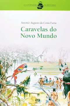 Livro Caravelas do Novo Mundo. O Cotidiano da História - Resumo, Resenha, PDF, etc.