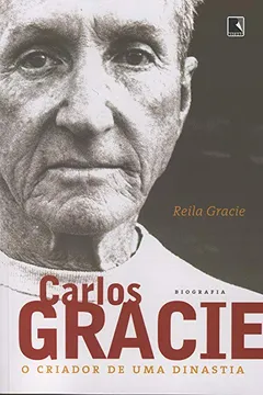 Livro Carlos Gracie. O Criador De Uma Dinastia - Resumo, Resenha, PDF, etc.