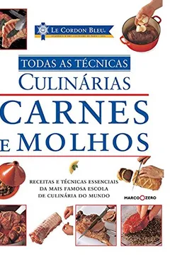 Livro Carnes e Molhos. Todas as Técnicas - Coleção Le Cordon Bleu - Resumo, Resenha, PDF, etc.