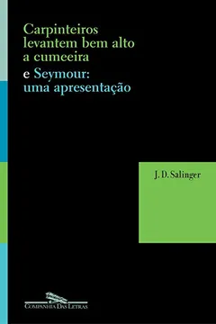 Capa do livro Carpinteiros, Levantem Bem Alto A Cumeeira e Seymour. Uma Apresentação