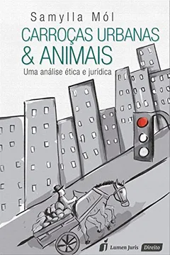 Livro Carroças Urbanas & Animais. Uma Análise Ética e Jurídica - Resumo, Resenha, PDF, etc.