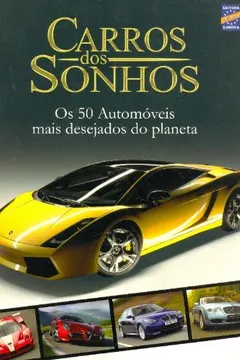 Livro Carros Dos Sonhos. Os 50 Automóveis Mais Desejados Do Planeta - Resumo, Resenha, PDF, etc.