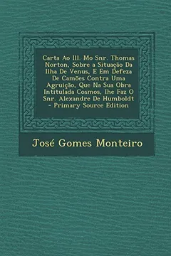 Livro Carta Ao Ill. Mo Snr. Thomas Norton, Sobre a Situacao Da Ilha de Venus, E Em Defeza de Camoes Contra Uma Agruicao, Que Na Sua Obra Intitulada Cosmos, - Resumo, Resenha, PDF, etc.