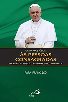 Livro Carta Apostólica às Pessoas Consagradas Para a Proclamação do Ano da Vida Consagrada - Resumo, Resenha, PDF, etc.