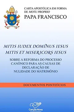 Livro Carta Apostólica Em Forma De Motu Proprio Mitis Iudex Dominus Iesus Mitis Et MisericorsIiesus: Sobre A Reforma Do Processo Canônico Para As Causas De Declaração De Nulidade Do Matrimônio - Resumo, Resenha, PDF, etc.