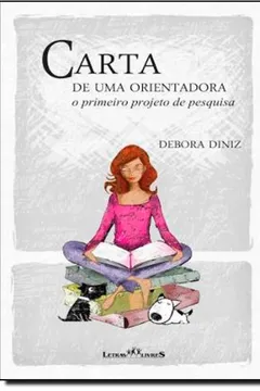 Livro Carta De Uma Orientadora: O Primeiro Projeto De Pesquisa - Resumo, Resenha, PDF, etc.