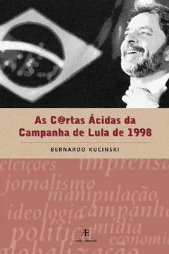 Livro Cartas Acidas Da Campanha De Lula De 1998, As - Resumo, Resenha, PDF, etc.