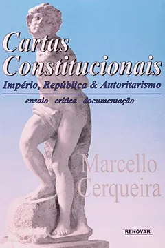 Livro Cartas Constitucionais. Imperio, Republica E Autoritarismo - Resumo, Resenha, PDF, etc.