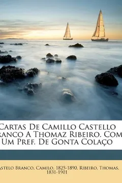 Livro Cartas de Camillo Castello Branco a Thomaz Ribeiro. Com Um Pref. de Gonta Colaco - Resumo, Resenha, PDF, etc.