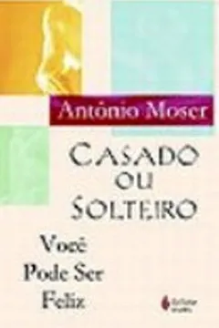 Livro Casado ou Solteiro Você Pode Ser Feliz - Resumo, Resenha, PDF, etc.