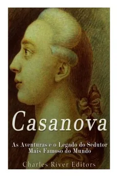 Livro Casanova: As Aventuras E O Legado Do Sedutor Mais Famoso Do Mundo - Resumo, Resenha, PDF, etc.