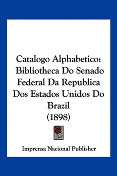 Capa do livro Catalogo Alphabetico: Bibliotheca Do Senado Federal Da Republica DOS Estados Unidos Do Brazil (1898)