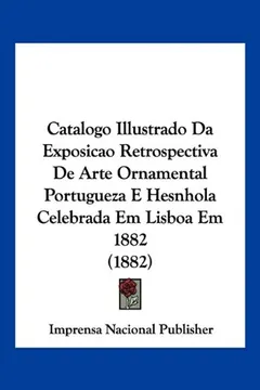 Capa do livro Catalogo Illustrado Da Exposicao Retrospectiva de Arte Ornamental Portugueza E Hesnhola Celebrada Em Lisboa Em 1882 (1882)