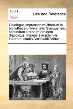 Livro Catalogus Impressorum Librorum in Bibliotheca Universitatis Glasguensis, Secundum Literarum Ordinem Dispositus. Impensis Academiae, Labore Et Studio A - Resumo, Resenha, PDF, etc.
