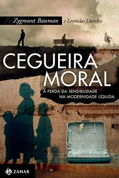 Livro Cegueira Moral. A Perda Da Sensibilidade Na Modernidade Líquida - Resumo, Resenha, PDF, etc.
