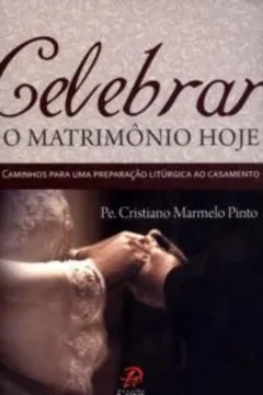 Livro Celebrar O Matrimônio Hoje - Resumo, Resenha, PDF, etc.