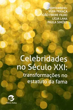 Livro Celebridade no Século XXI. Transformações no Estatuto da Fama - Resumo, Resenha, PDF, etc.