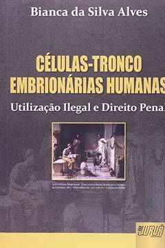 Livro Células-Tronco Embrionárias Humanas. Utilização Ilegal e Direito Penal - Resumo, Resenha, PDF, etc.