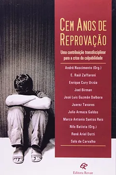 Livro Cem Anos De Reprovaçao - Uma Contribuiçao Transdisciplinar Para A Crise Da Culpabilidade - Resumo, Resenha, PDF, etc.