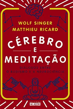 Livro Cérebro e Meditação. Diálogos Entre o Budismo e a Neurociência - Resumo, Resenha, PDF, etc.