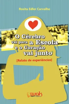 Livro Cerebro Vai Para A Escola E O Coracao Vai Junto, O - Relato De Experie - Resumo, Resenha, PDF, etc.