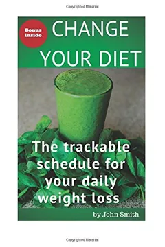 Livro Change Your Diet: The Trackable Schedule for Your Daily Weight Loss - Resumo, Resenha, PDF, etc.