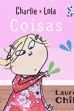 Livro Charlie e Lola. Coisas - Resumo, Resenha, PDF, etc.