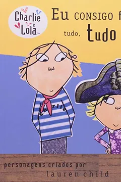Livro Charlie e Lola. Eu Consigo Fazer Tudo, Tudo Sozinha - Resumo, Resenha, PDF, etc.