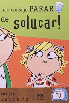 Livro Charlie E Lola - Eu Nao Consigo Parar De Solucar! - Resumo, Resenha, PDF, etc.