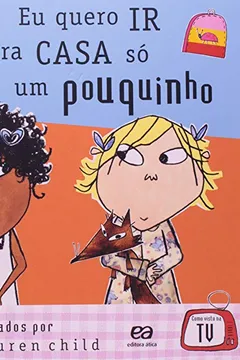 Livro Charlie e Lola. Eu Quero Ir Pra Casa Só Um Pouquinho - Resumo, Resenha, PDF, etc.