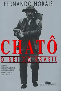 Livro Chatô. O Rei do Brasil - Resumo, Resenha, PDF, etc.