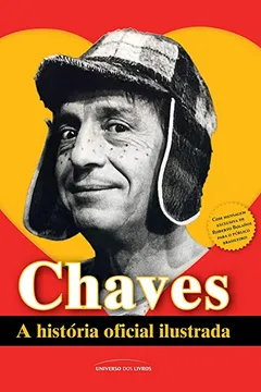 Livro Chaves. A História Oficial Ilustrada - Resumo, Resenha, PDF, etc.